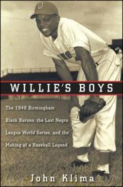 Klima, John - Willie's Boys: The 1948 Birmingham Black Barons, The Last Negro League World Series, and the Making of a Baseball Legend, ebook