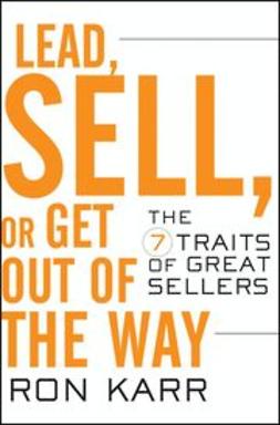 Karr, Ron - Lead, Sell, or Get Out of the Way: The 7 Traits of Great Sellers, ebook