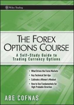 Cofnas, Abe - The Forex Options Course: A Self-Study Guide to Trading Currency Options, e-bok