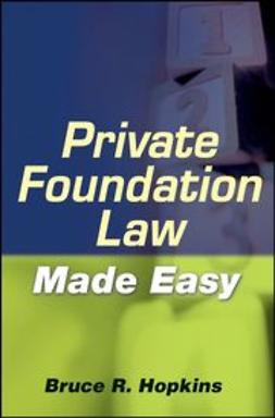 Hopkins, Bruce R. - Private Foundation Law Made Easy, ebook