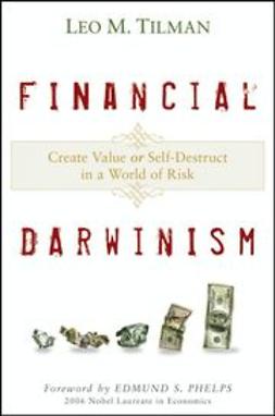 Tilman, Leo M. - Financial Darwinism: Create Value or Self-Destruct in a World of Risk, ebook