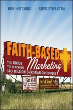 Hutchins, Bob - Faith-Based Marketing: The Guide to Reaching 140 Million Christian Customers, ebook