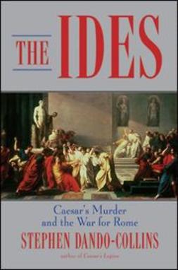Dando-Collins, Stephen - The Ides: Caesar's Murder and the War for Rome, ebook