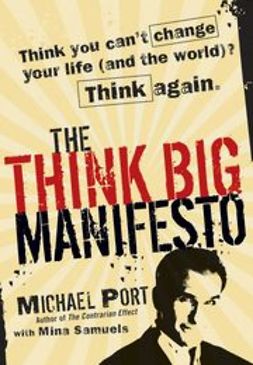 Port, Michael - The Think Big Manifesto: Think You Can't Change Your Life (and the World) Think Again, e-bok