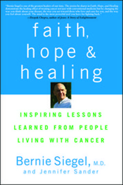 Siegel, Bernie - Faith, Hope and Healing: Inspiring Lessons Learned from People Living with Cancer, ebook