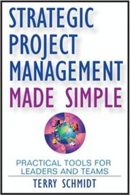 Schmidt, Terry - Strategic Project Management Made Simple: Practical Tools for Leaders and Teams, ebook