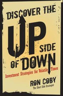 Coby, Ron - Discover the Upside of Down: Investment Strategies for Volatile Times, ebook