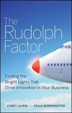 Laurin, Cyndi - The Rudolph Factor: Finding the Bright Lights that Drive Innovation in Your Business, e-kirja