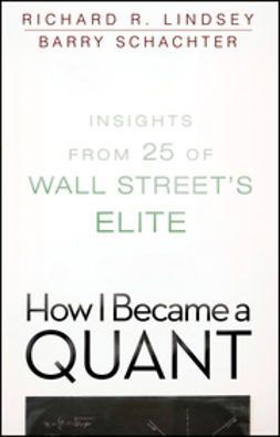 Lindsey, Richard R. - How I Became a Quant: Insights from 25 of Wall Street's Elite, e-kirja