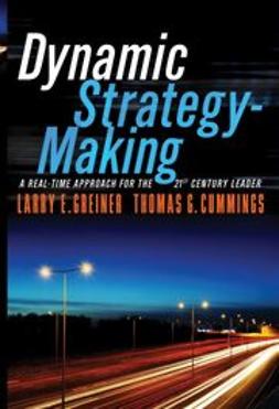 Greiner, Larry E. - Dynamic Strategy-Making: A Real-Time Approach for the 21st Century Leader, ebook