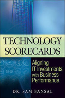 Bansal, Sam - Technology Scorecards: Aligning IT Investments with Business Performance, e-bok