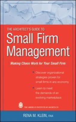 Klein, Rena M. - The Architect's Guide to Small Firm Management: Making Chaos Work for Your Small Firm, ebook
