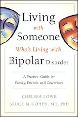 Lowe, Chelsea - Living With Someone Who's Living With Bipolar Disorder: A Practical Guide for Family, Friends, and Coworkers, ebook