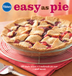  - Pillsbury Easy as Pie: 140 Simple Recipes + 1 Readymade Pie Crust = Sweet Success, e-kirja