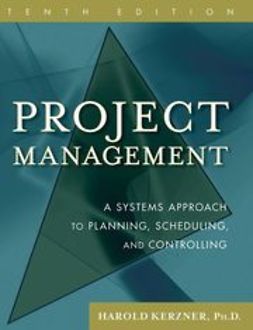 Kerzner, Harold - Project Management: A Systems Approach to Planning, Scheduling, and Controlling, ebook