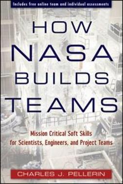 Pellerin, Charles J. - How NASA Builds Teams: Mission Critical Soft Skills for Scientists, Engineers, and Project Teams, e-bok