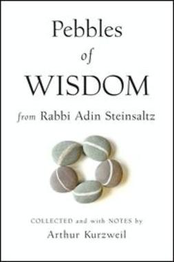 Kurzweil, Arthur - Pebbles of Wisdom From Rabbi Adin Steinsaltz: Collected and with Notes by Arthur Kurzweil, ebook