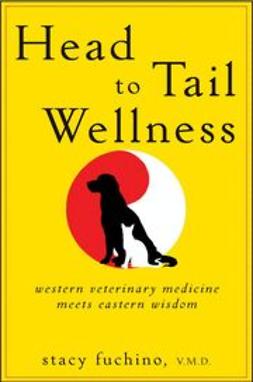 Fuchino, Stacy - Head to Tail Wellness: Western Veterinary Medicine Meets Eastern Wisdom, e-bok