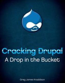 Knaddison, Greg - Cracking Drupal: A Drop in the Bucket, e-kirja