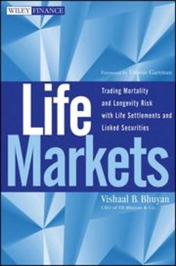 Bhuyan, Vishaal - Life Markets : Trading Mortality and Longevity Risk with Life Settlements and Linked Securities, ebook