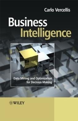 Vercellis, Carlo - Business Intelligence: Data Mining and Optimization for Decision Making, e-kirja