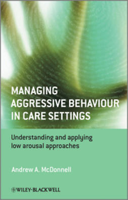 McDonnell, Andrew A. - Managing Aggressive Behaviour in Care Settings: Understanding and Applying Low Arousal Approaches, ebook