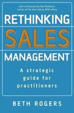 Rogers, Beth - Rethinking Sales Management: A Strategic Guide for Practitioners, e-kirja