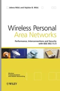 Misic, Jelena - Wireless Personal Area Networks: Performance, Interconnection, and Security with IEEE 802.15.4, ebook