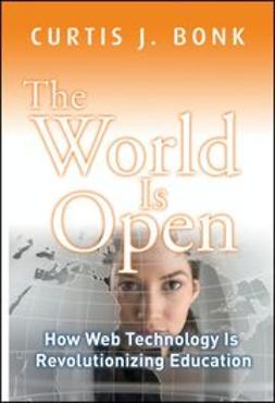 Bonk, Curtis J. - The World Is Open: How Web Technology Is Revolutionizing Education, ebook