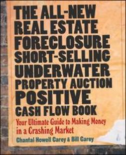 Carey, Chantal Howell - The All-New Real Estate Foreclosure, Short-Selling, Underwater, Property Auction, Positive Cash Flow Book: Your Ultimate Guide to Making Money in a Crashing Market, e-bok
