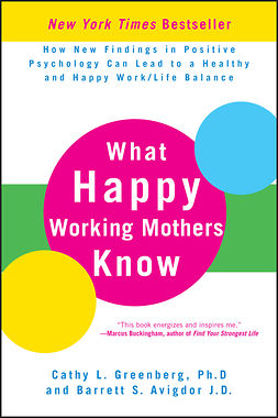 Greenberg, Cathy L. - What Happy Working Mothers Know: How New Findings in Positive Psychology Can Lead to a Healthy and Happy Work/Life Balance, ebook