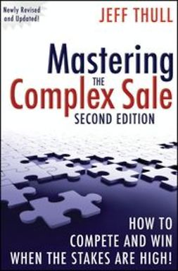 Thull, Jeff - Mastering the Complex Sale: How to Compete and Win When the Stakes are High!, e-bok