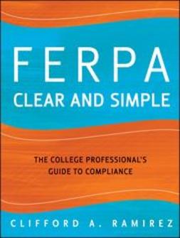 Ramirez, Clifford A. - FERPA Clear and Simple: The College Professional's Guide to Compliance, ebook
