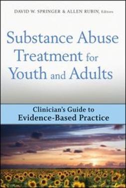 Springer, David W. - Substance Abuse Treatment for Youth and Adults: Clinician's Guide to Evidence-Based Practice, ebook