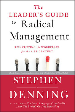 Denning, Stephen - The Leader's Guide to Radical Management: Reinventing the Workplace for the 21st Century, e-bok