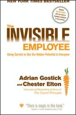 Gostick, Adrian - The Invisible Employee: Using Carrots to See the Hidden Potential in Everyone, ebook
