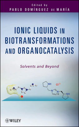 María, Pablo Domínguez de - Ionic Liquids in Biotransformations and Organocatalysis: Solvents and Beyond, ebook