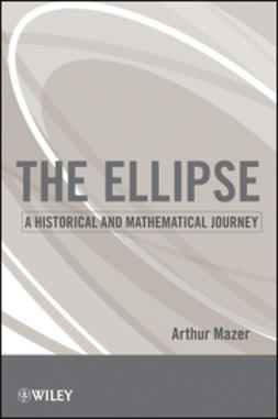 Mazer, Arthur - The Ellipse: A Historical and Mathematical Journey, e-bok