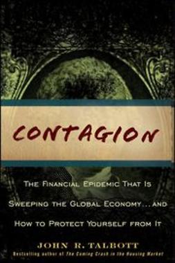 Talbott, John R. - Contagion: The Financial Epidemic That is Sweeping the Global Economy... and How to Protect Yourself from It, e-bok