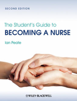 Peate, Ian - The Student's Guide to Becoming a Nurse, e-kirja