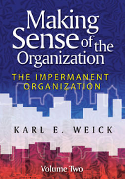 Weick, Karl E. - Making Sense of the Organization, Volume 2: The Impermanent Organization, e-bok