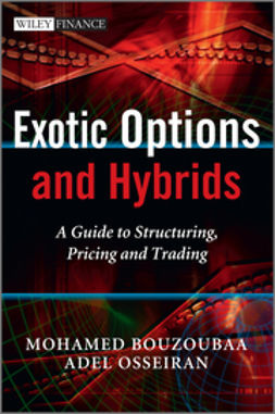 Bouzoubaa, Mohamed - Exotic Options and Hybrids: A Guide to Structuring, Pricing and Trading, ebook