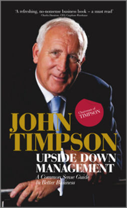 Timpson, John - Upside Down Management: A Common Sense Guide to Better Business, e-kirja