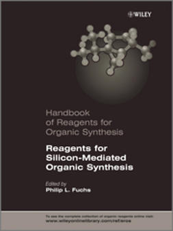 Fuchs, Philip L. - Handbook of Reagents for Organic Synthesis, Reagents for Silicon-Mediated Organic Synthesis, ebook
