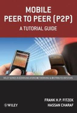 Fitzek, Frank H. P. - Mobile Peer to Peer (P2P): A Tutorial Guide, ebook