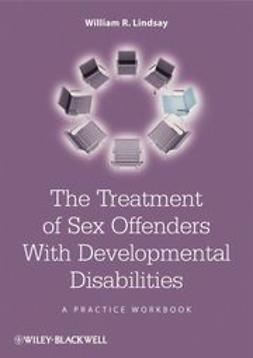 Lindsay, William R. - The Treatment of Sex Offenders with Developmental Disabilities: A Practice Workbook, ebook