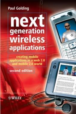 Golding, Paul - Next Generation Wireless Applications: Creating Mobile Applications in a Web 2.0 and Mobile 2.0 World, ebook