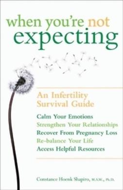 Shapiro, Constance Hoenk - When You're Not Expecting: An Infertility Survival Guide, ebook