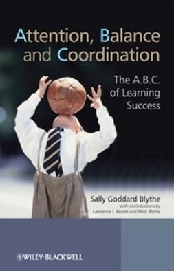 Blythe, Sally Goddard - Attention, Balance and Coordination: The A.B.C. of Learning Success, ebook
