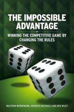 Buchholz, Andreas - The Impossible Advantage: Winning the Competitive Game by Changing the Rules, ebook